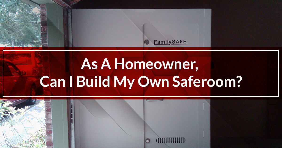 See if you can build your own custom saferoom